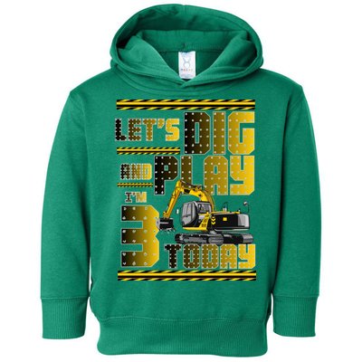 Let's Dig And Play I'm 3 Today 3rd Birthday Party Excavator Toddler Hoodie