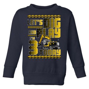 Let's Dig And Play I'm 3 Today 3rd Birthday Party Excavator Toddler Sweatshirt