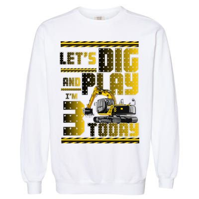 Let's Dig And Play I'm 3 Today 3rd Birthday Party Excavator Garment-Dyed Sweatshirt