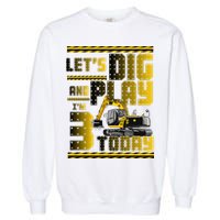 Let's Dig And Play I'm 3 Today 3rd Birthday Party Excavator Garment-Dyed Sweatshirt