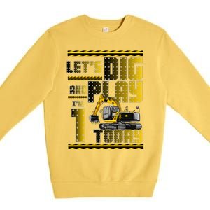 Let's Dig And Play I'm 1 Today 1st Birthday Party Excavator Premium Crewneck Sweatshirt