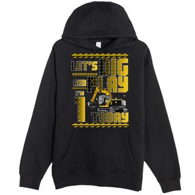 Let's Dig And Play I'm 1 Today 1st Birthday Party Excavator Premium Pullover Hoodie
