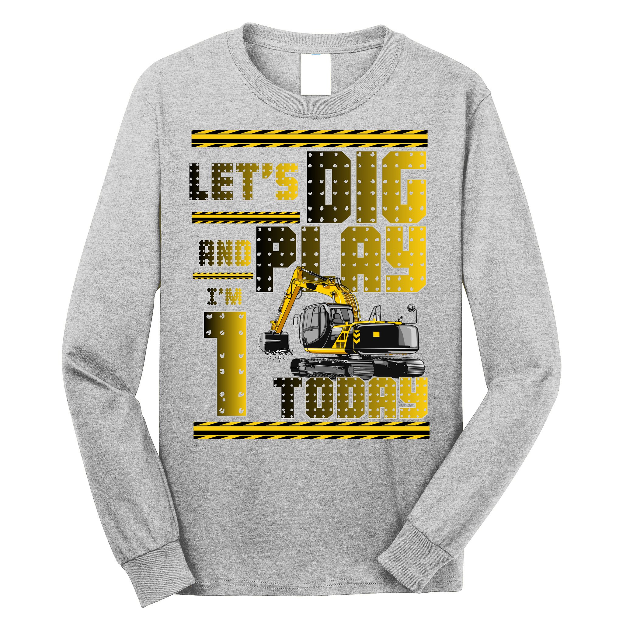 Let's Dig And Play I'm 1 Today 1st Birthday Party Excavator Long Sleeve Shirt