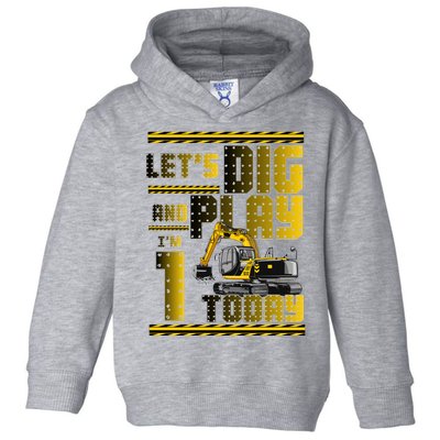 Let's Dig And Play I'm 1 Today 1st Birthday Party Excavator Toddler Hoodie