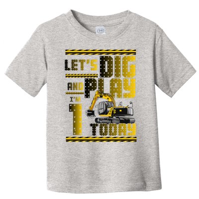 Let's Dig And Play I'm 1 Today 1st Birthday Party Excavator Toddler T-Shirt