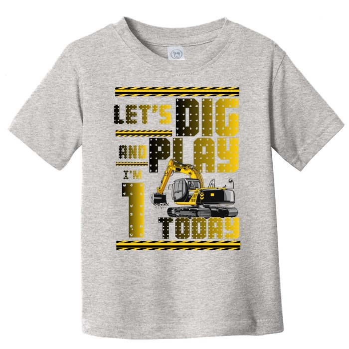 Let's Dig And Play I'm 1 Today 1st Birthday Party Excavator Toddler T-Shirt