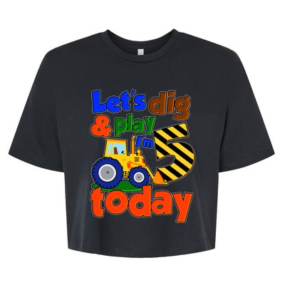 Let's Dig And Play I'm 5 Five Today 5th Birthday Party Excavator Bella+Canvas Jersey Crop Tee