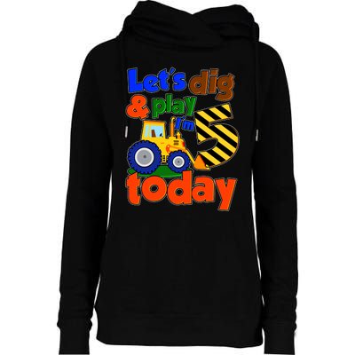 Let's Dig And Play I'm 5 Five Today 5th Birthday Party Excavator Womens Funnel Neck Pullover Hood