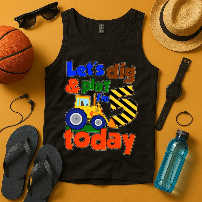 Let's Dig And Play I'm 5 Five Today 5th Birthday Party Excavator Tank Top