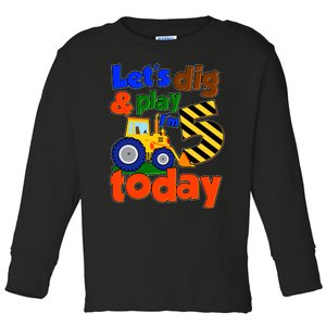 Let's Dig And Play I'm 5 Five Today 5th Birthday Party Excavator Toddler Long Sleeve Shirt