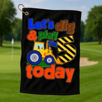 Let's Dig And Play I'm 5 Five Today 5th Birthday Party Excavator Golf Towel