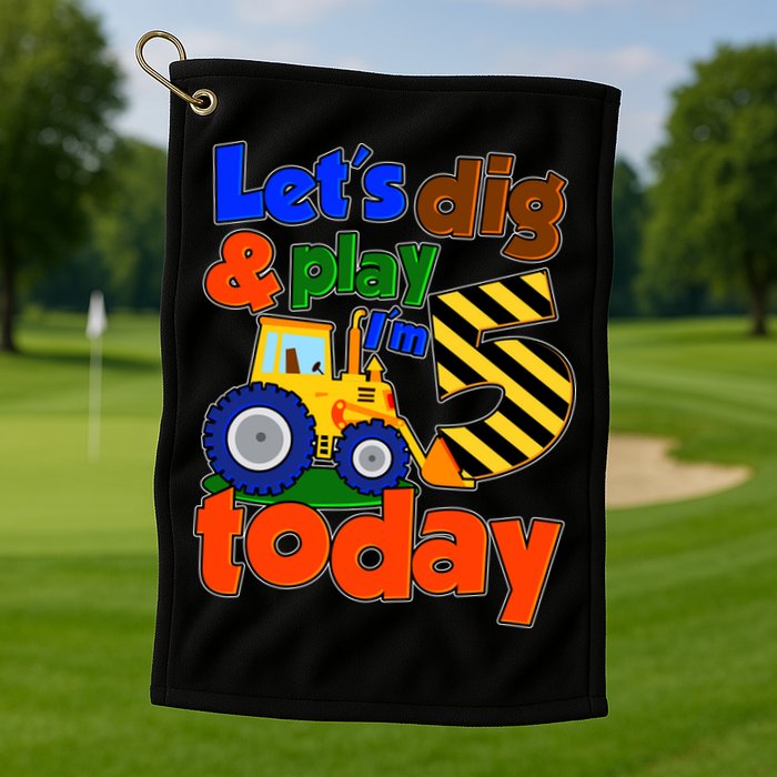 Let's Dig And Play I'm 5 Five Today 5th Birthday Party Excavator Golf Towel