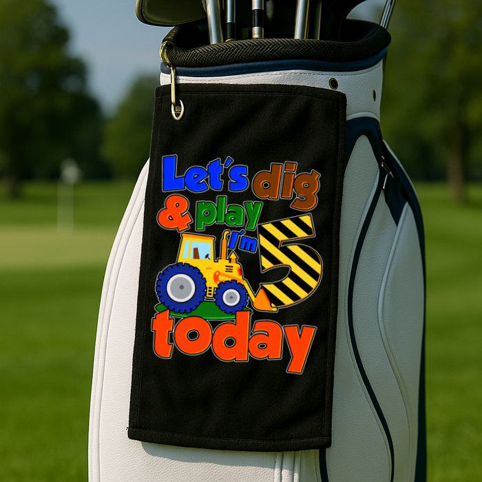 Let's Dig And Play I'm 5 Five Today 5th Birthday Party Excavator Golf Towel