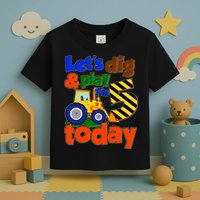Let's Dig And Play I'm 5 Five Today 5th Birthday Party Excavator Toddler T-Shirt