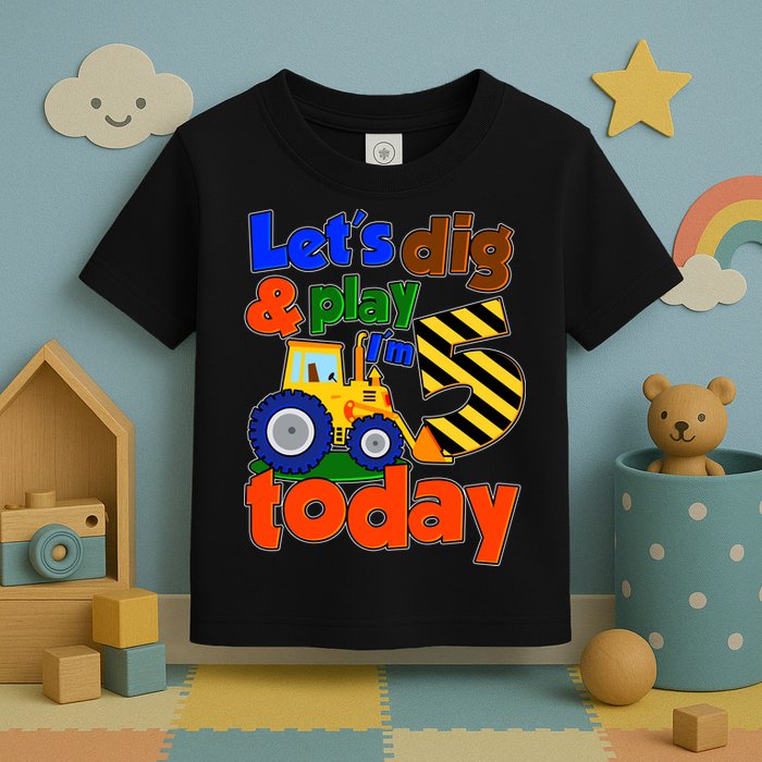 Let's Dig And Play I'm 5 Five Today 5th Birthday Party Excavator Toddler T-Shirt