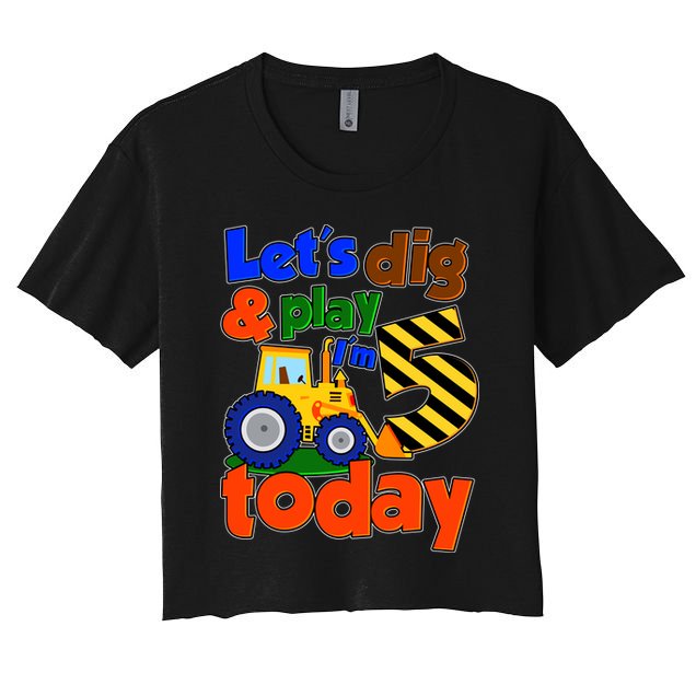 Let's Dig And Play I'm 5 Five Today 5th Birthday Party Excavator Crop Top