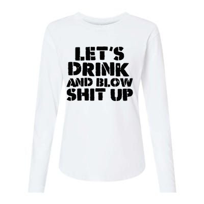 LetS Drink And Blow Shit Up Womens Cotton Relaxed Long Sleeve T-Shirt