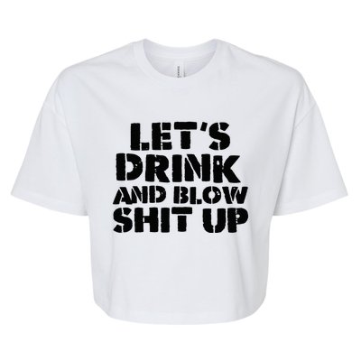 LetS Drink And Blow Shit Up Bella+Canvas Jersey Crop Tee