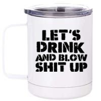 LetS Drink And Blow Shit Up 12 oz Stainless Steel Tumbler Cup