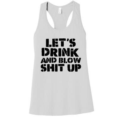 LetS Drink And Blow Shit Up Women's Racerback Tank