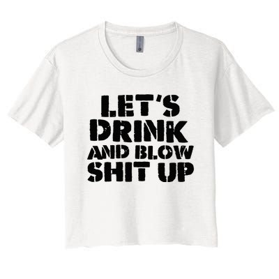 LetS Drink And Blow Shit Up Women's Crop Top Tee