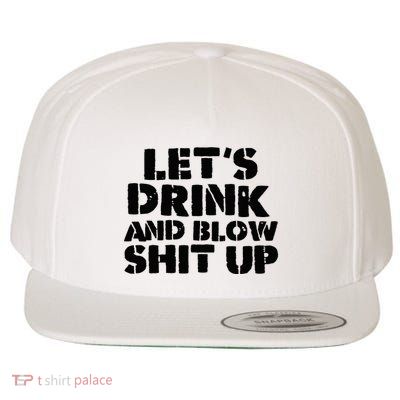 LetS Drink And Blow Shit Up Wool Snapback Cap