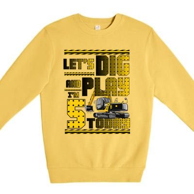 Let's Dig And Play I'm Five 5 Today 5th Birthday Party Excavator Premium Crewneck Sweatshirt