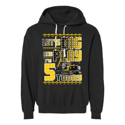 Let's Dig And Play I'm Five 5 Today 5th Birthday Party Excavator Garment-Dyed Fleece Hoodie