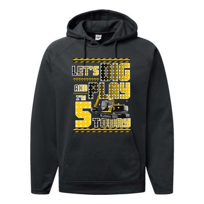 Let's Dig And Play I'm Five 5 Today 5th Birthday Party Excavator Performance Fleece Hoodie