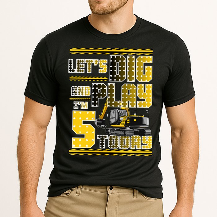Let's Dig And Play I'm Five 5 Today 5th Birthday Party Excavator Performance Shirt