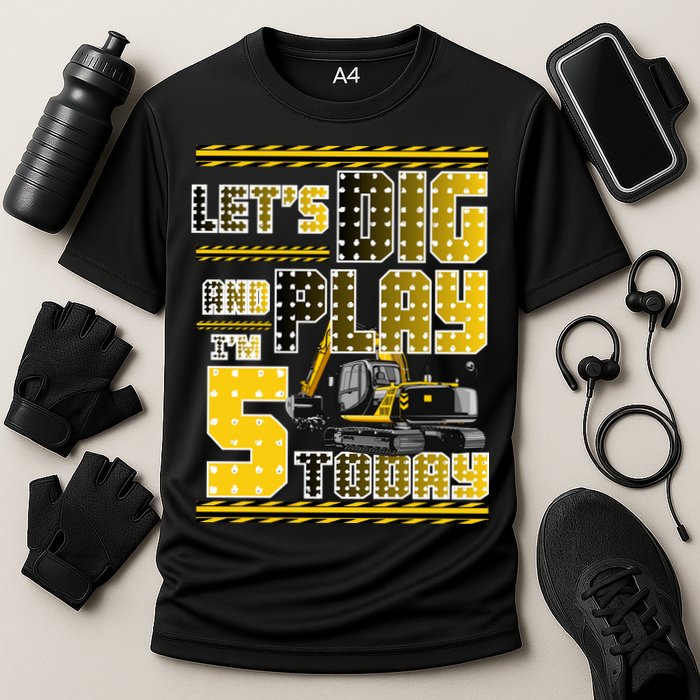 Let's Dig And Play I'm Five 5 Today 5th Birthday Party Excavator Performance Shirt