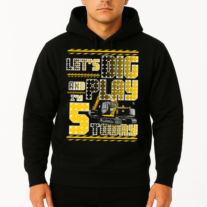 Let's Dig And Play I'm Five 5 Today 5th Birthday Party Excavator Hoodie