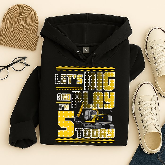 Let's Dig And Play I'm Five 5 Today 5th Birthday Party Excavator Hoodie