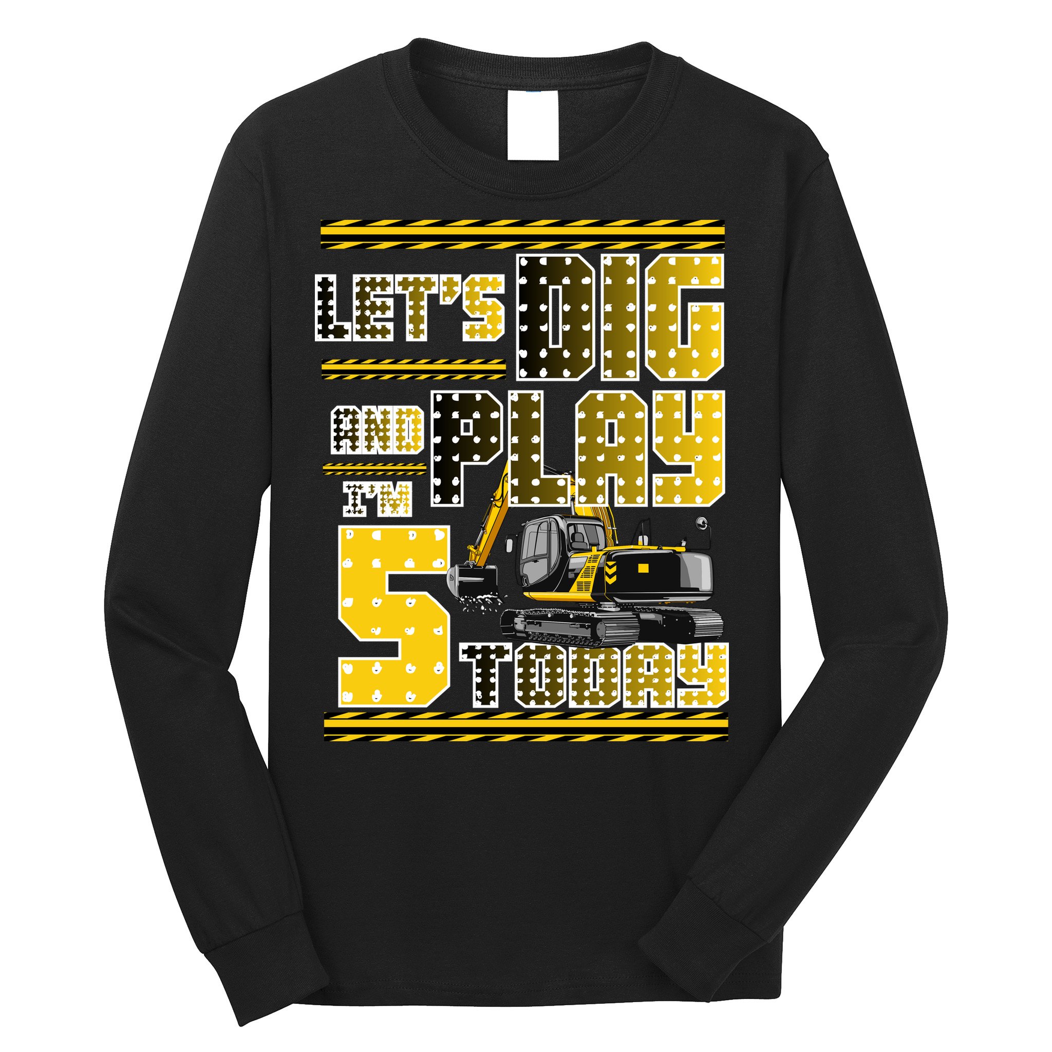 Let's Dig And Play I'm Five 5 Today 5th Birthday Party Excavator Long Sleeve Shirt