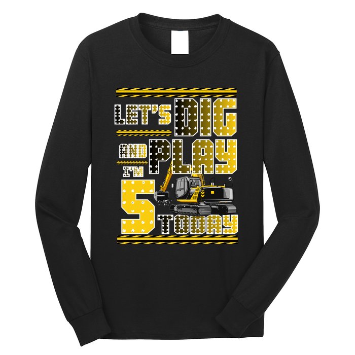 Let's Dig And Play I'm Five 5 Today 5th Birthday Party Excavator Long Sleeve Shirt