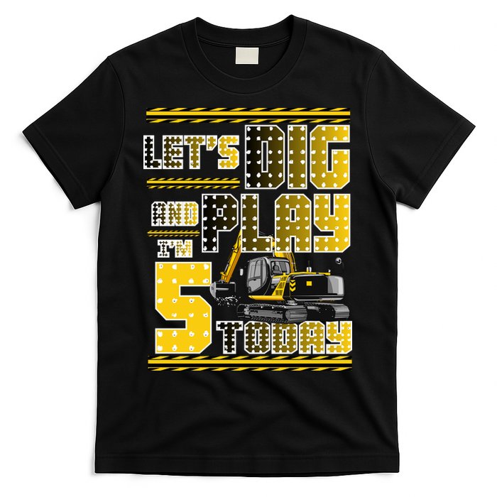 Let's Dig And Play I'm Five 5 Today 5th Birthday Party Excavator T-Shirt