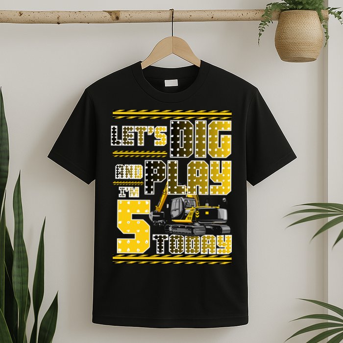 Let's Dig And Play I'm Five 5 Today 5th Birthday Party Excavator T-Shirt