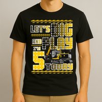 Let's Dig And Play I'm Five 5 Today 5th Birthday Party Excavator T-Shirt