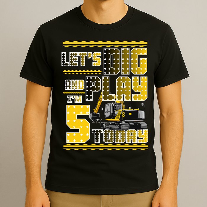 Let's Dig And Play I'm Five 5 Today 5th Birthday Party Excavator T-Shirt