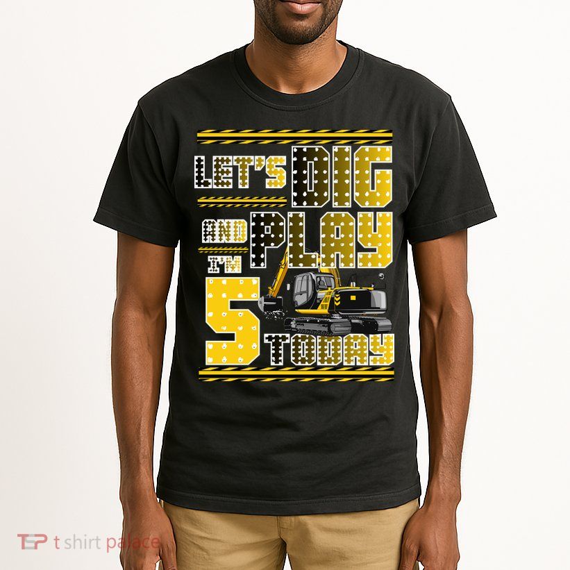Let's Dig And Play I'm Five 5 Today 5th Birthday Party Excavator Tall T-Shirt