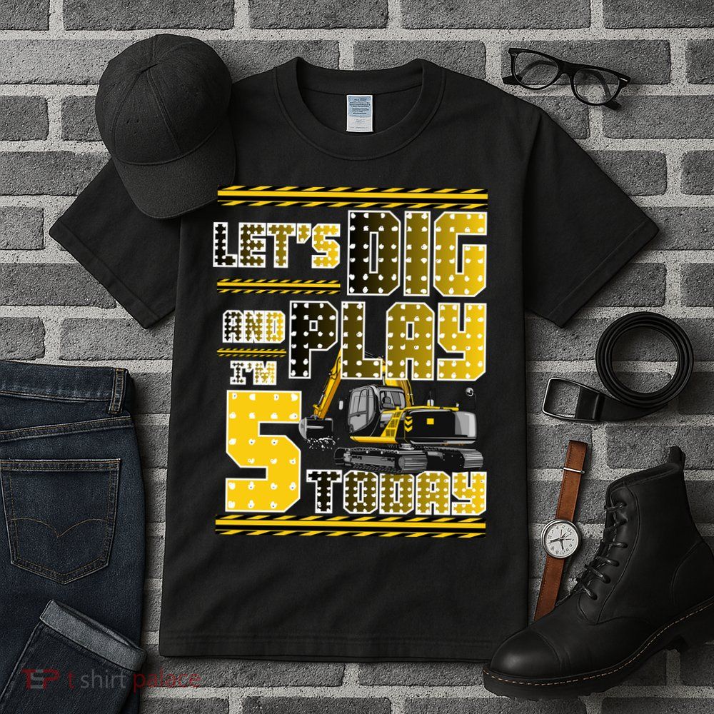 Let's Dig And Play I'm Five 5 Today 5th Birthday Party Excavator Tall T-Shirt
