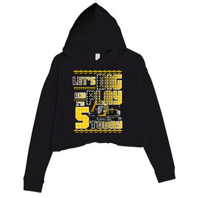 Let's Dig And Play I'm Five 5 Today 5th Birthday Party Excavator Crop Fleece Hoodie