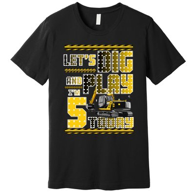 Let's Dig And Play I'm Five 5 Today 5th Birthday Party Excavator Premium T-Shirt