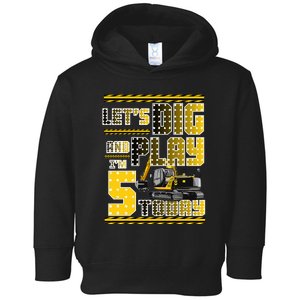 Let's Dig And Play I'm Five 5 Today 5th Birthday Party Excavator Toddler Hoodie