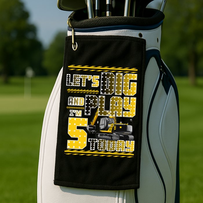 Let's Dig And Play I'm Five 5 Today 5th Birthday Party Excavator Golf Towel