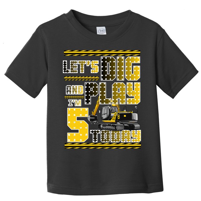Let's Dig And Play I'm Five 5 Today 5th Birthday Party Excavator Toddler T-Shirt