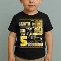 Let's Dig And Play I'm Five 5 Today 5th Birthday Party Excavator Toddler T-Shirt