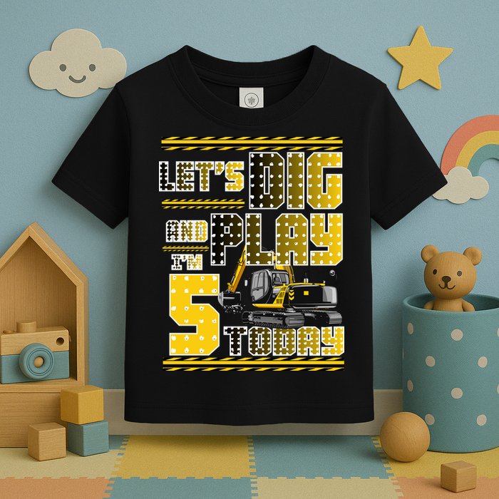 Let's Dig And Play I'm Five 5 Today 5th Birthday Party Excavator Toddler T-Shirt