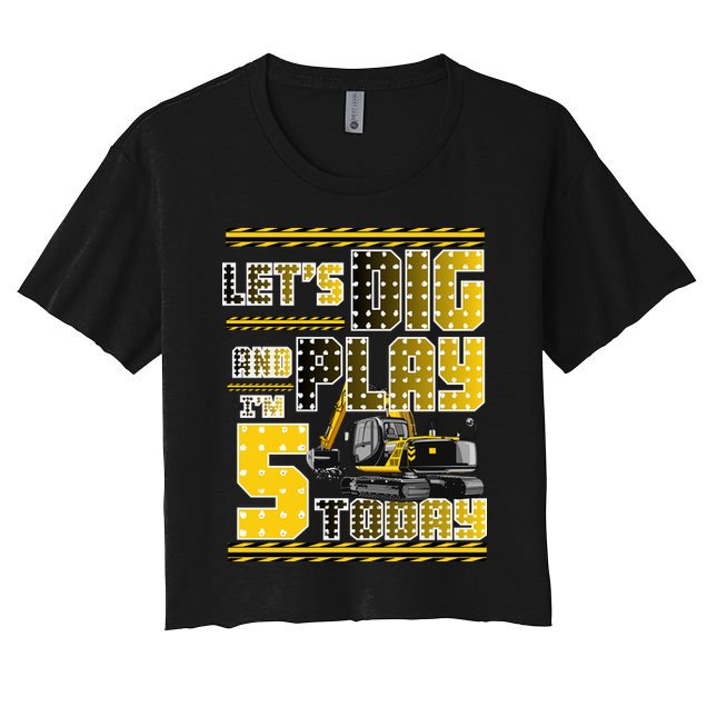 Let's Dig And Play I'm Five 5 Today 5th Birthday Party Excavator Crop Top