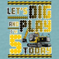 Let's Dig And Play I'm Five 5 Today 5th Birthday Party Excavator Sueded Cloud Jersey T-Shirt